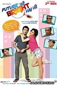 Future Toh Bright Hai Ji (2012) Hindi Movie