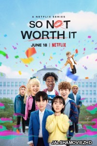 So Not Worth It (2021) Hindi Web Series Netflix Original